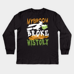 My broom broke so now I teach history.. Kids Long Sleeve T-Shirt